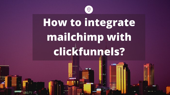 how to integrate mailchimp with clickfunnels