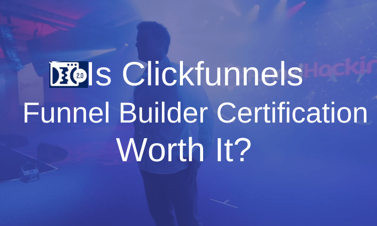 Is Clickfunnels Funnel Builder Certification Worth It?