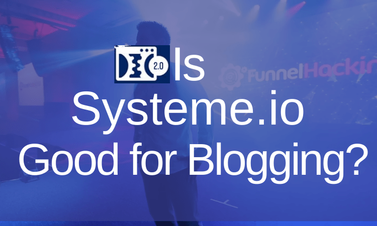 Is Systeme.Io Good for Blogging